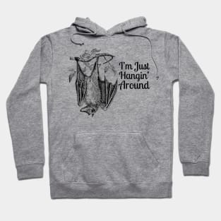 Bat "I'm Just Hanging Around" Hoodie